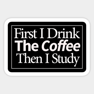 first i drink coffee , then i study Sticker